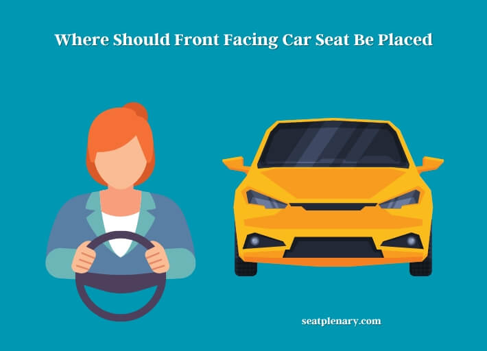 where should front facing car seat be placed
