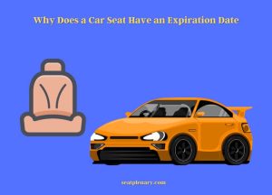 Why Does a Car Seat Have an Expiration Date? - Seat Plenary