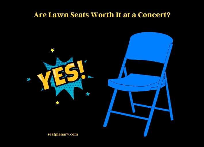 are lawn seats worth it at a concert