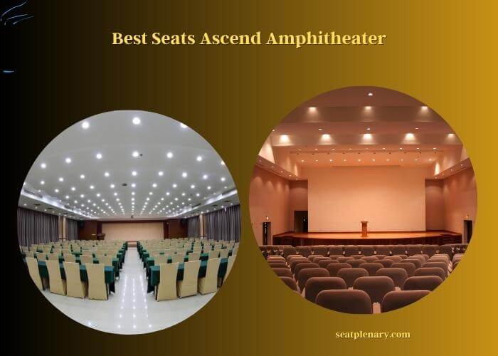 best seats ascend amphitheater