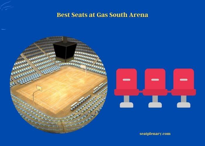 best seats at gas south arena