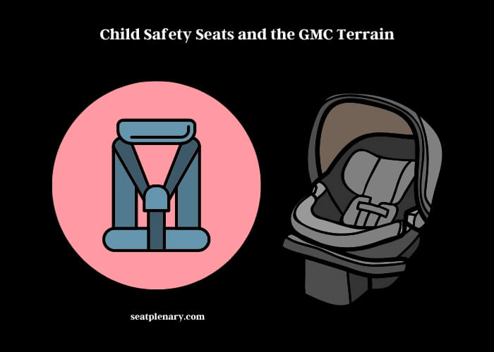 child safety seats and the gmc terrain