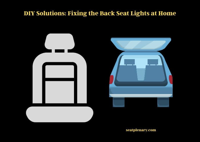diy solutions fixing the back seat lights at home