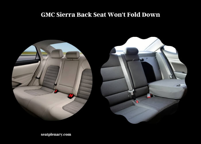 gmc sierra back seat won't fold down