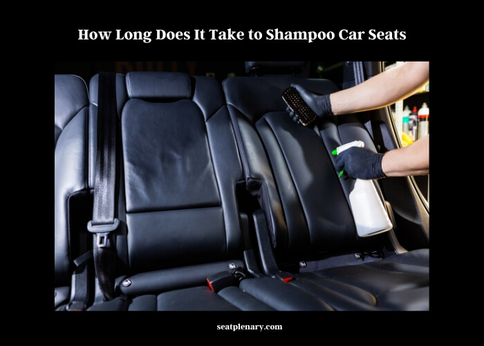 how long does it take to shampoo car seats