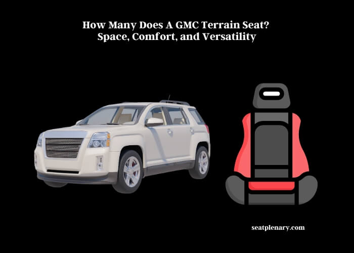 how many does a gmc terrain seat space, comfort, and versatility