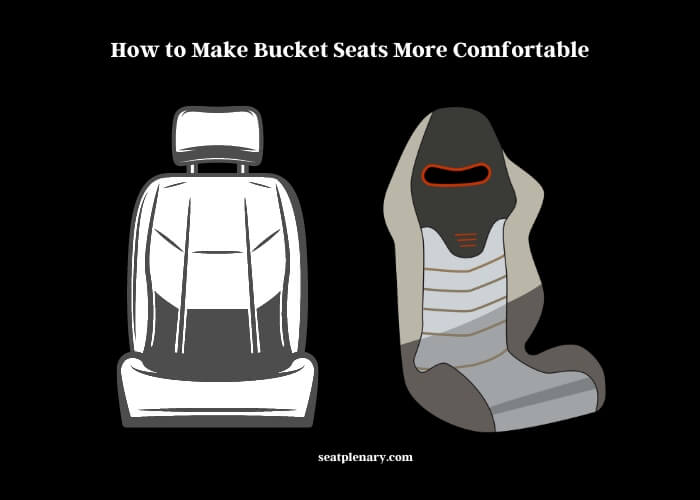 how to make bucket seats more comfortable
