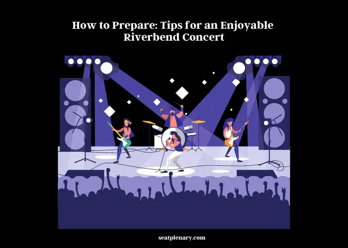 how to prepare tips for an enjoyable riverbend concert