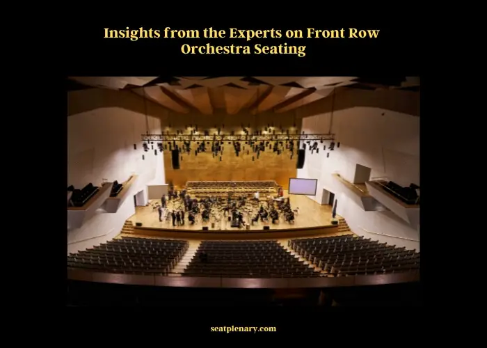 insights from the experts on front row orchestra seating