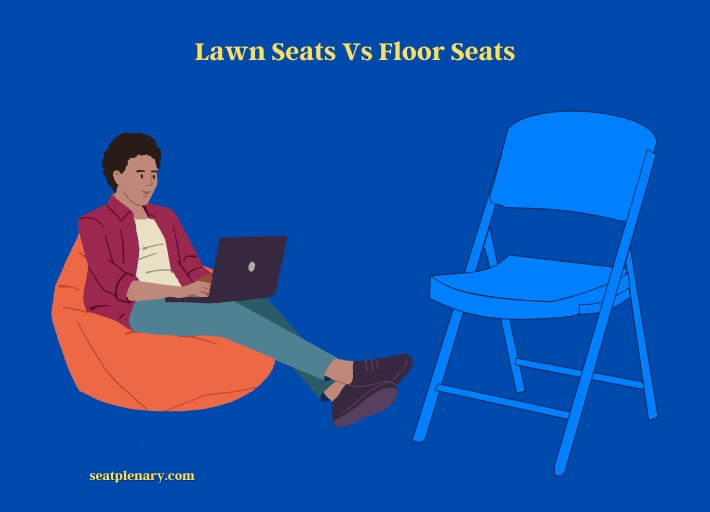lawn seats vs floor seats