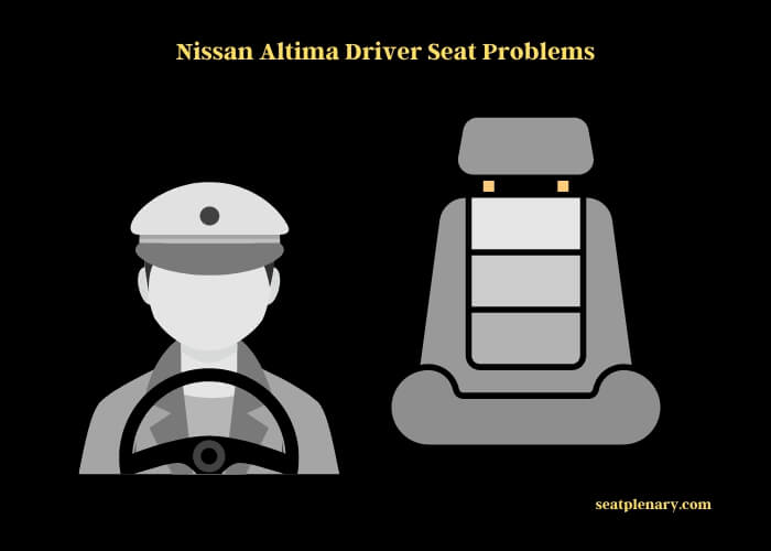 nissan altima driver seat problems