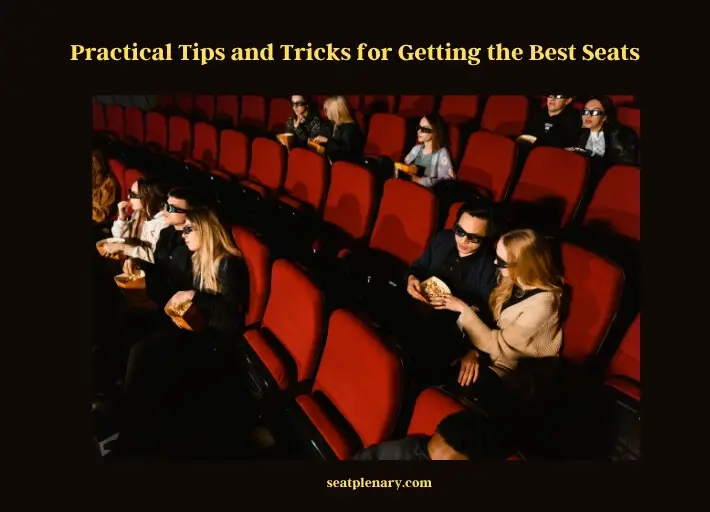 practical tips and tricks for getting the best seats