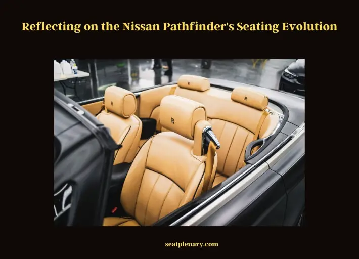 reflecting on the nissan pathfinder's seating evolution