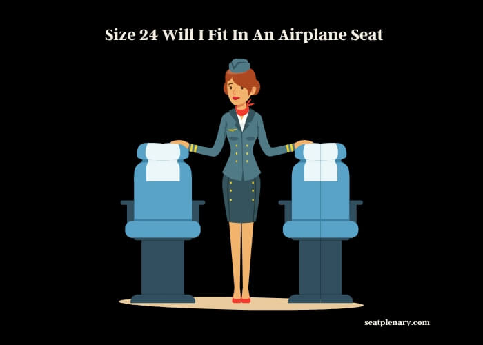 size 24 will i fit in an airplane seat