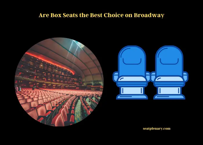 Are Box Seats The Best Choice On Broadway Let s Find Out Seat Plenary