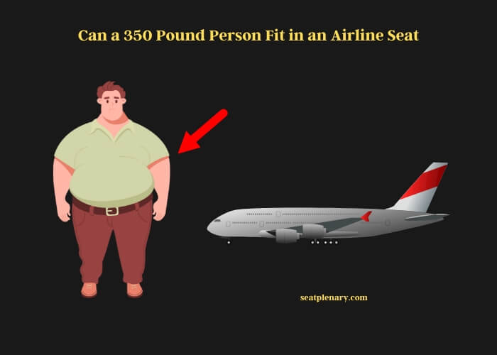 can a 350 pound person fit in an airline seat