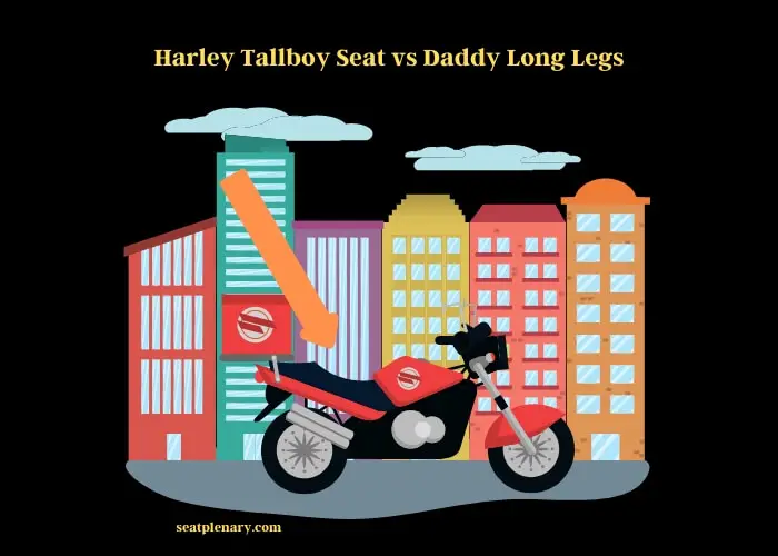 harley tallboy seat vs daddy long legs