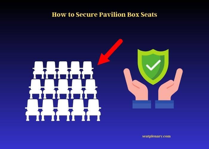 how to secure pavilion box seats