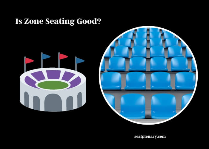 Weighing the Pros and Cons Is Zone Seating Good Seat Plenary