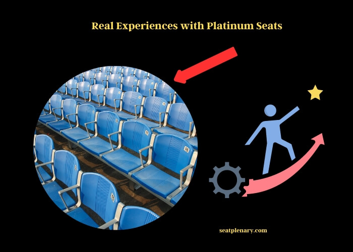 real experiences with platinum seats