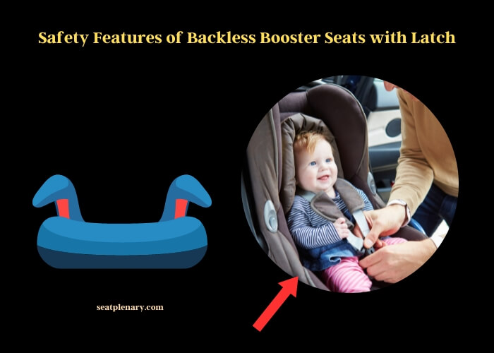 safety features of backless booster seats with latch