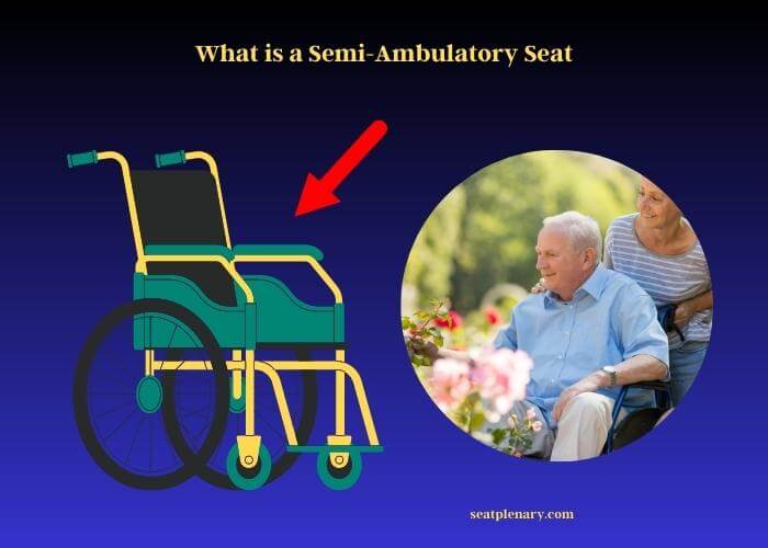 what is a semi-ambulatory seat (1)