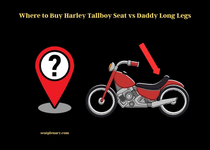 where to buy harley tallboy seat vs daddy long legs