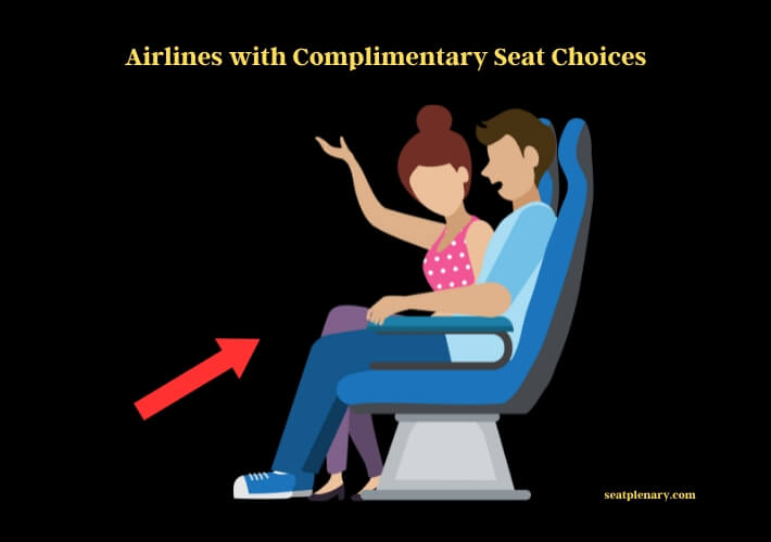 airlines with complimentary seat choices