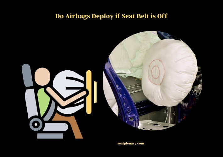 do airbags deploy if seat belt is off