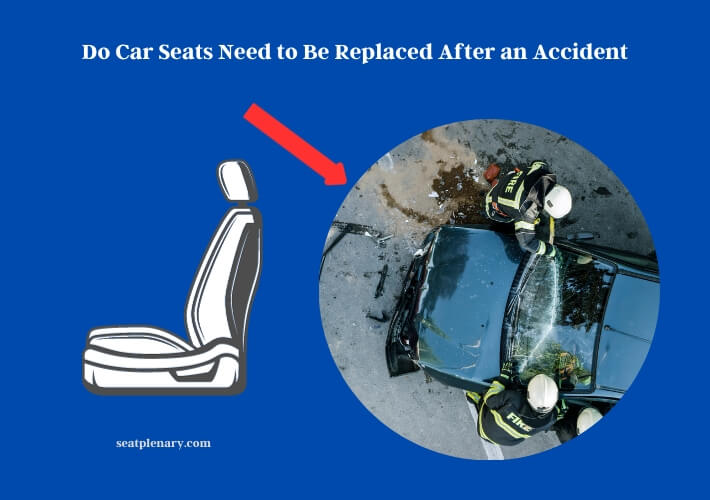 do car seats need to be replaced after an accident