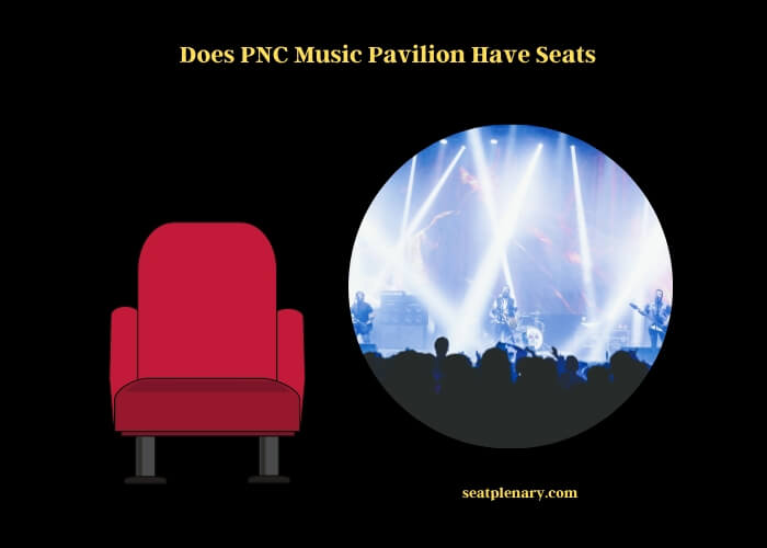 does pnc music pavilion have seats