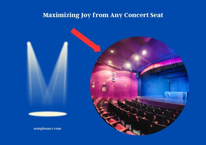 maximizing joy from any concert seat