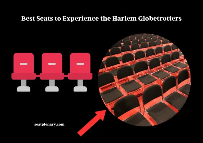 best seats to experience the harlem globetrotters magic