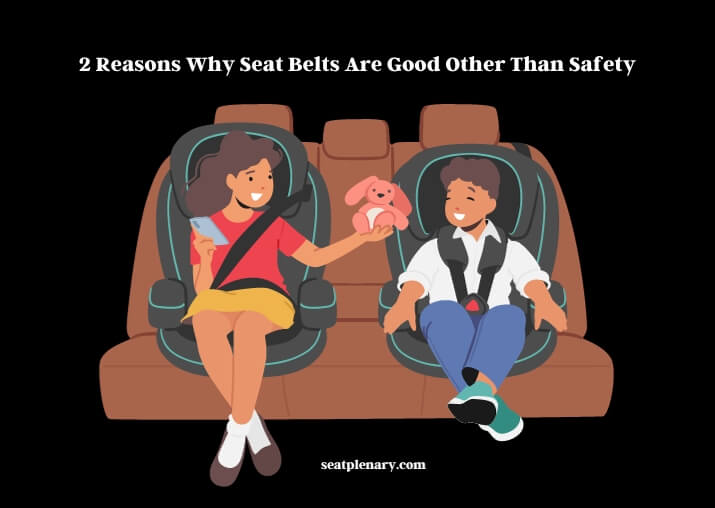 2 reasons why seat belts are good other than safety