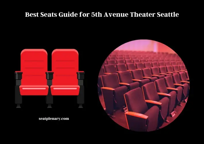 best seats guide for 5th avenue theater seattle