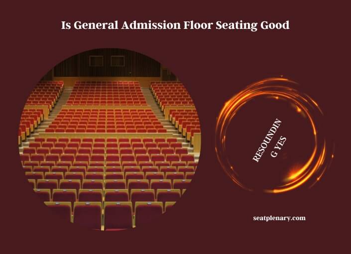 is general admission floor seating good
