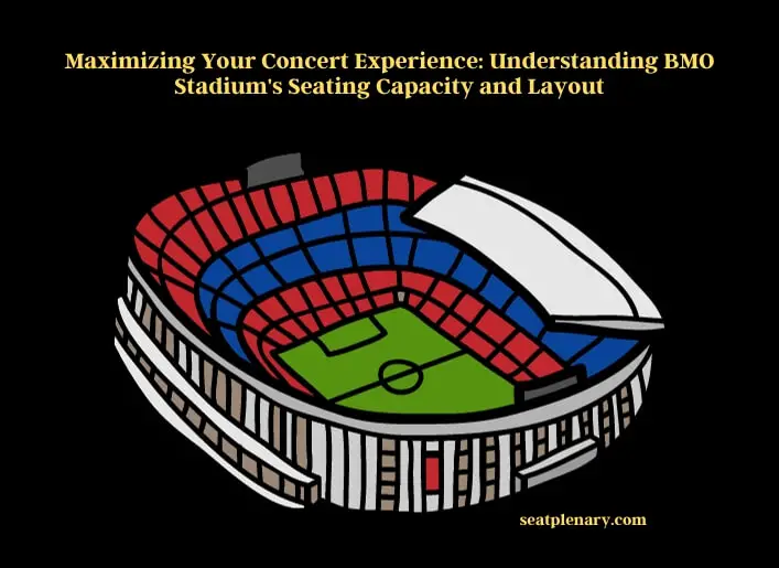 maximizing your concert experience understanding bmo stadium's seating capacity and layout