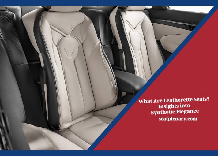 what are leatherette seats insights into synthetic elegance