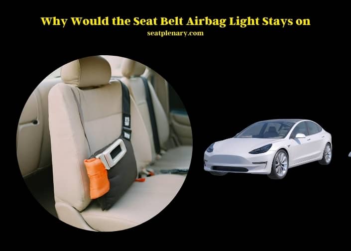 why would the seat belt airbag light stays on