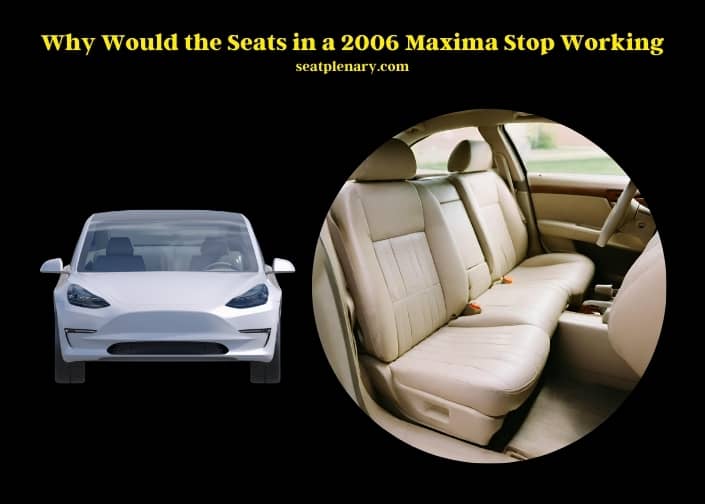why would the seats in a 2006 maxima stop working