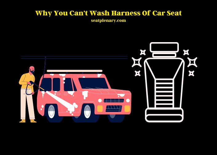why you can't wash harness of car seat