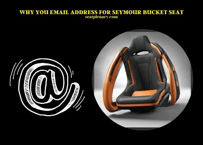 why you email address for seymour bucket seat