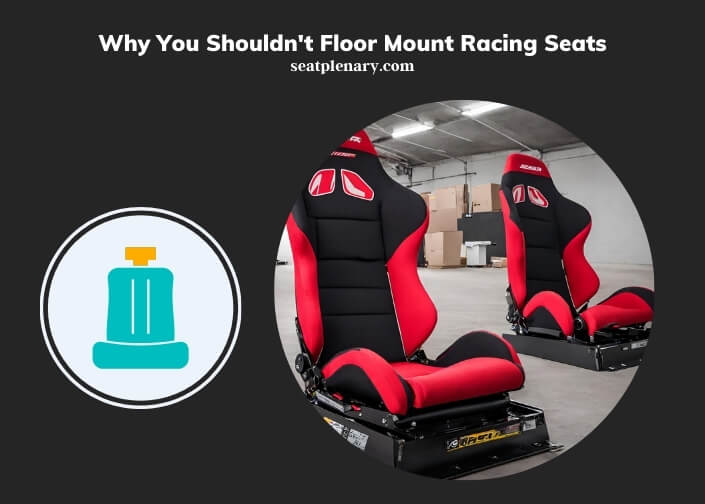 why you shouldn't floor mount racing seats