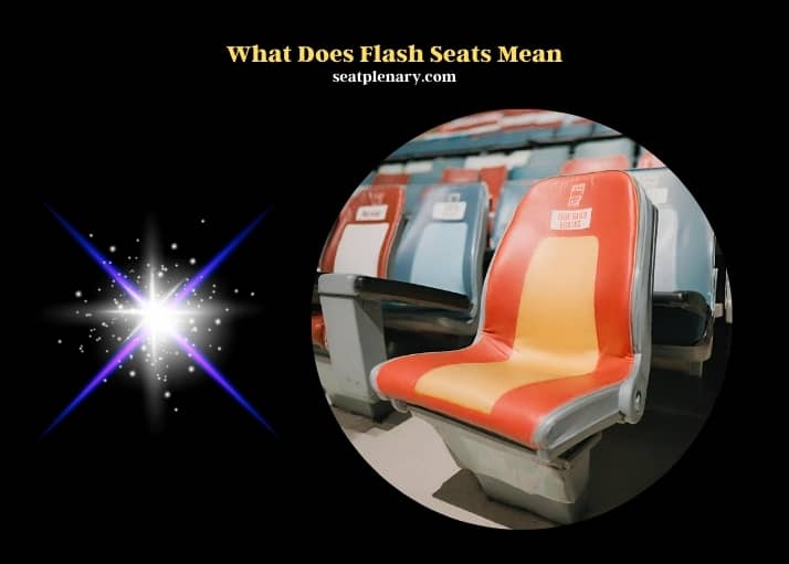 what does flash seats mean