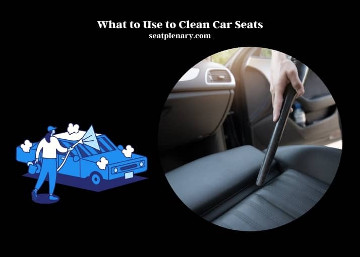 what to use to clean car seats