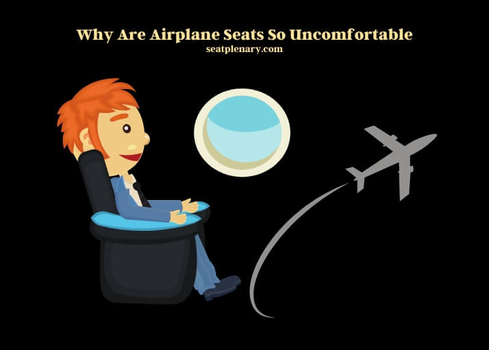 why are airplane seats so uncomfortable