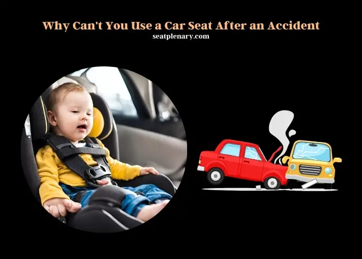 why can't you use a car seat after an accident