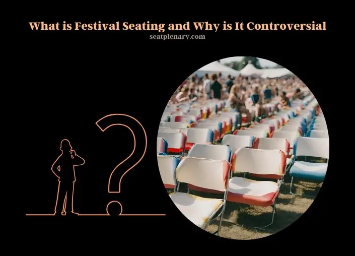 what is festival seating and why is it controversial