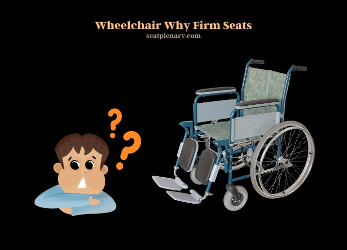 wheelchair why firm seats